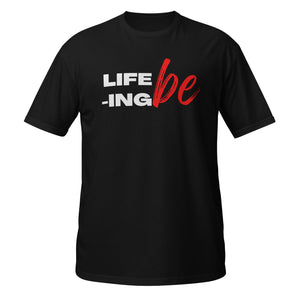 "Life Be Life-ing!" Unisex Tee