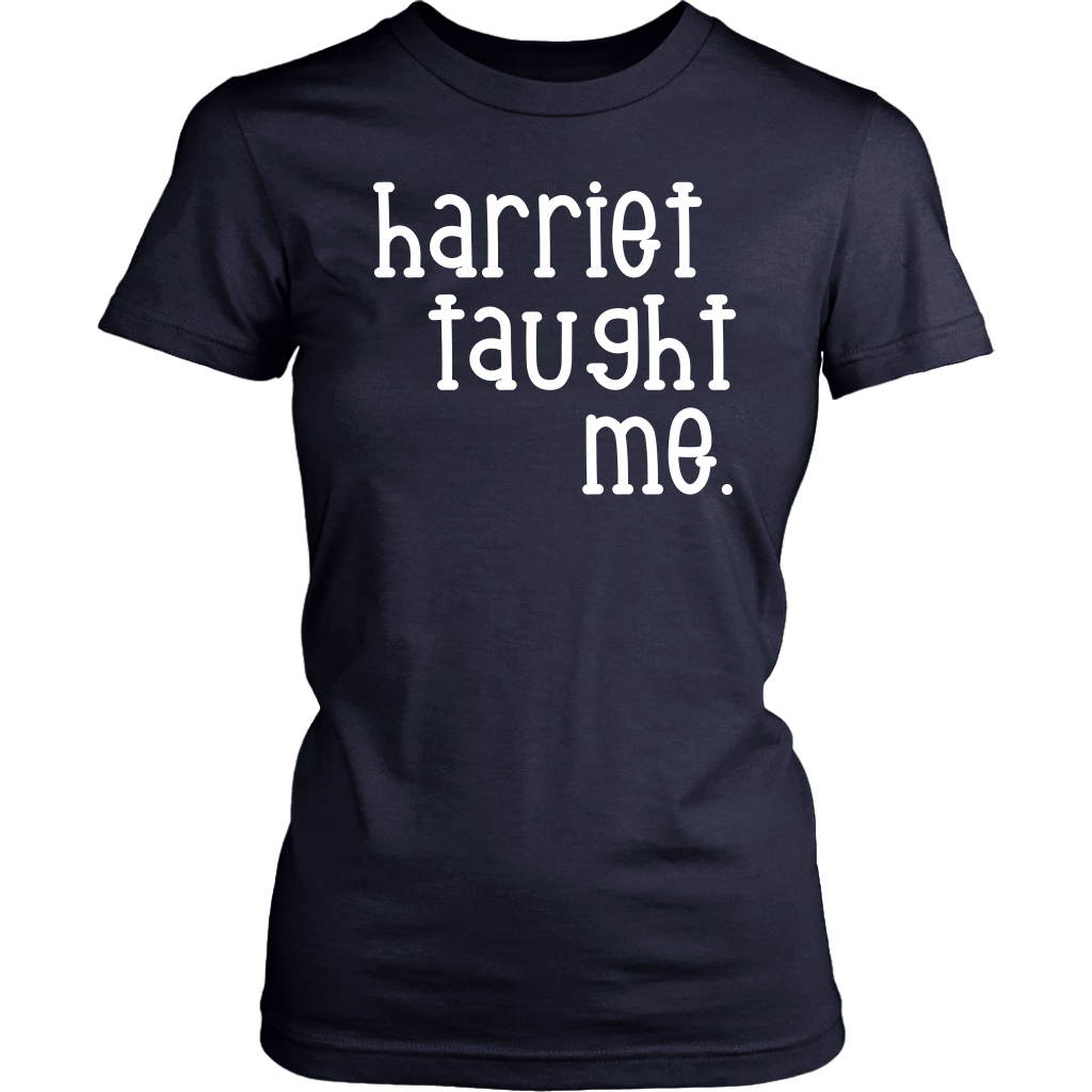 "Harriet taught me." Tee