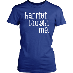 "Harriet taught me." Tee