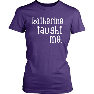 "Katherine taught me" Tee